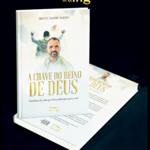 A Chave do Reino de Deus Desbloqueie Suas Promessas e Viva o Extraordinário Propósito de Deus