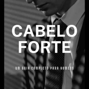 Cabelo Forte: o guia definitivo para combater a calvície